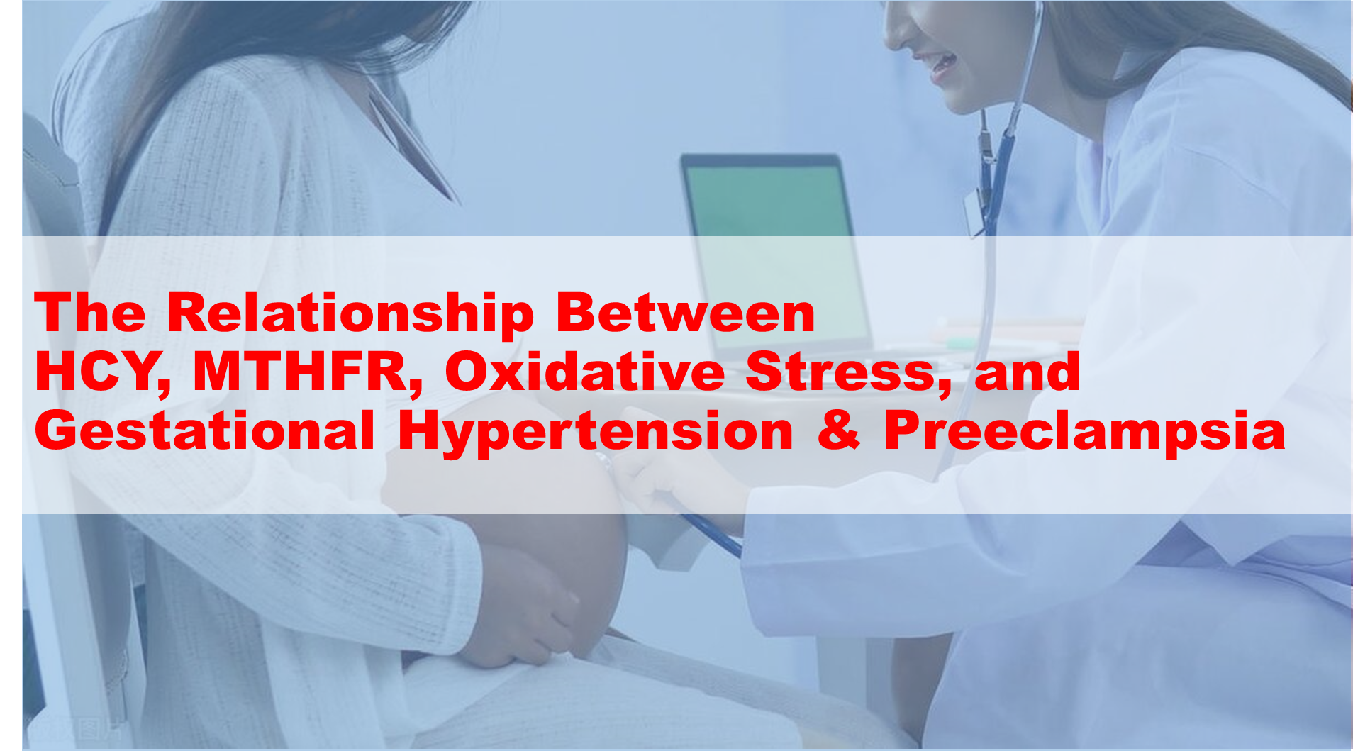 รายงานการวิจัย: ความสัมพันธ์ระหว่าง Hcy, MTHFR, ความเครียดออกซิเดชันและความดันโลหิตสูงขณะตั้งครรภ์และ preeclampsia